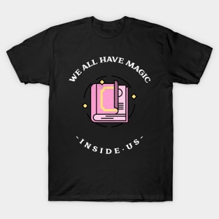 We all have magic inside us T-Shirt